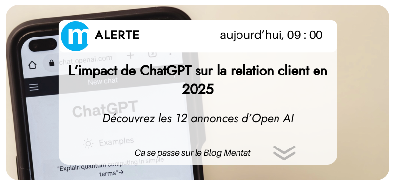 Notification d’alerte sur un smartphone, annonçant l’impact de ChatGPT sur la relation client en 2025 et mettant en avant 12 annonces d’OpenAI, avec un lien vers le Blog Mentat.